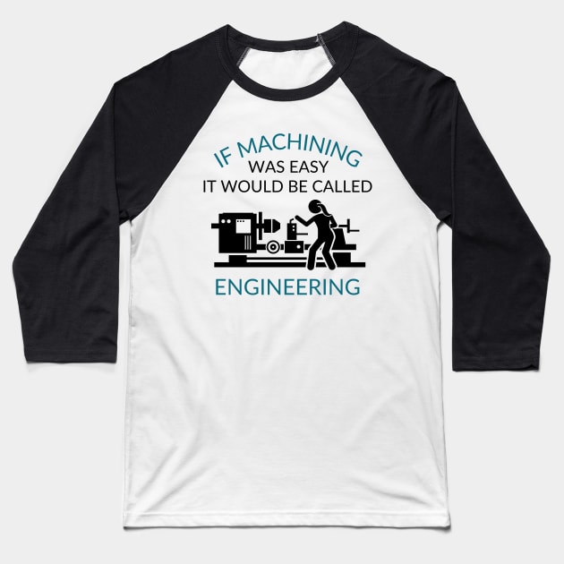 If Machining was Easy Baseball T-Shirt by West Virginia Women Work